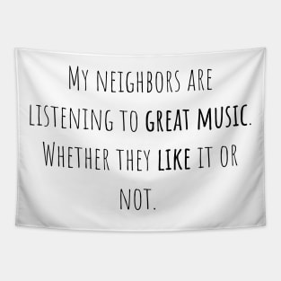 Neighbors great music - Saying - Funny Tapestry