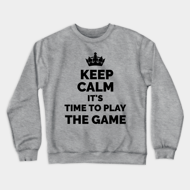 Keep Calm It S Time To Play The Game Wwe Triple H Inspired Triple H Crewneck Sweatshirt Teepublic