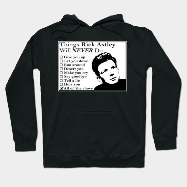 Things Rick Astley Will Never Do Things Rick Astley Will Never Do Hoodie Teepublic