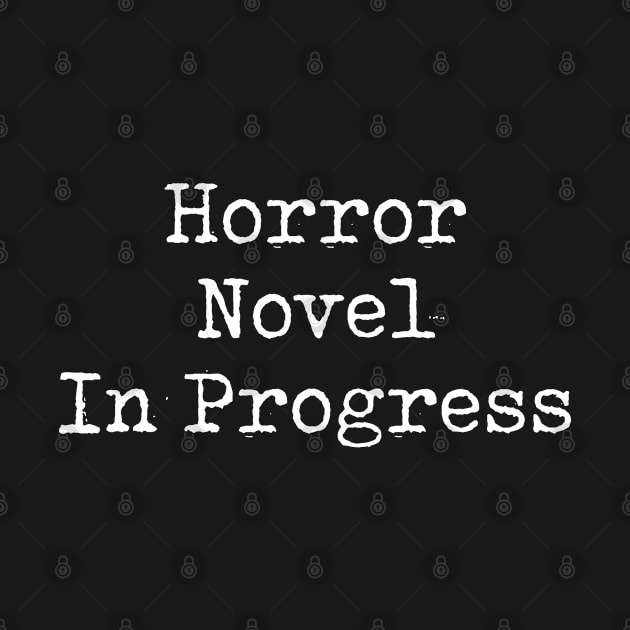 Funny Horror Writer Gift Horror Novel In Progress by kmcollectible