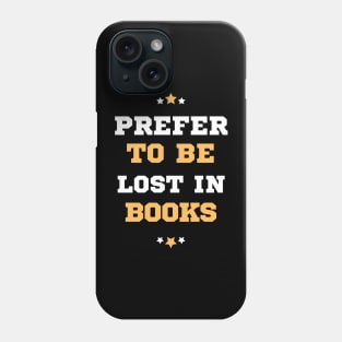 Prefer To Be Lost In Books Phone Case