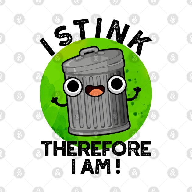 I Stink Therefore I Am Cute Trash Pun by punnybone