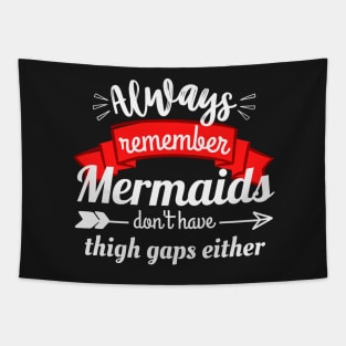 Always remember mermaids don't have thigh gaps either Tapestry
