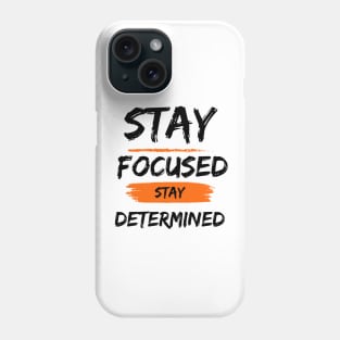 Stay Focused Stay Determined Phone Case