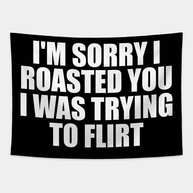 I'm Sorry I Roasted You I Was Trying To Flirt Tapestry by Y2KSZN