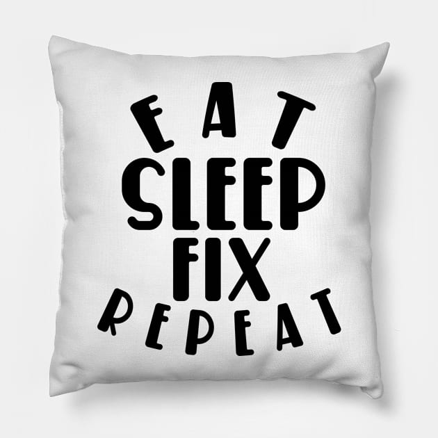 Eat sleep fix repeat funny typography Pillow by MICRO-X