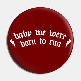 Baby We Were Born To Run Pin