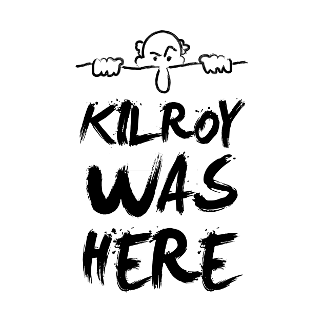Kilroy was here by Tees_N_Stuff