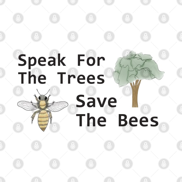 Speak for the Trees, Save the Bees by Lunar Scrolls Design