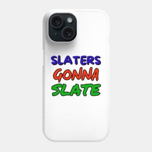 slaters gonna slate Phone Case