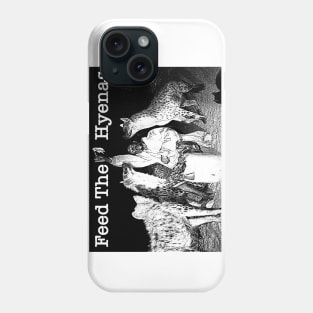 Feed The Hyenas Phone Case