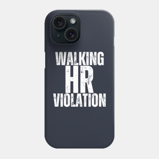 Walking HR Violation - SARCASM HUMOR Phone Case