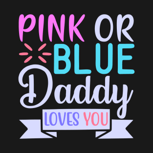 pink or blue daddy loves you T-Shirt