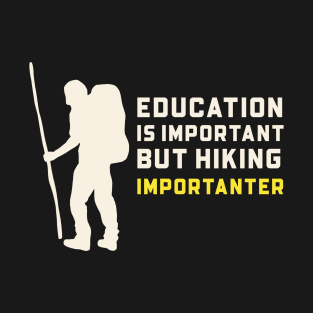 Education is important but hiking is importanter T-Shirt