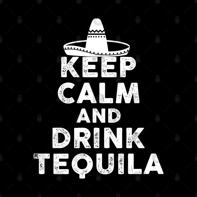 Keep Calm And Drink Tequila by Artistry Vibes