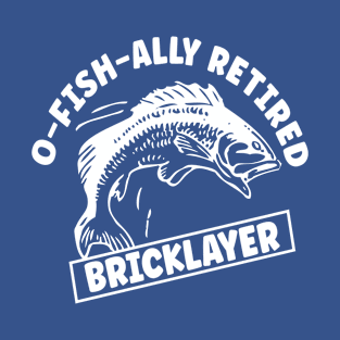 O-fish-ally Retired Bricklayer T-Shirt