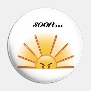 Soon… The Angry Sun Rises Pin