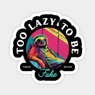 Funny Sloth T-Shirt - "Too Lazy To Be Fake" - Perfect for Sloth Lovers and Chill Vibes! Magnet