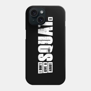 I don't give a squat about squats Phone Case