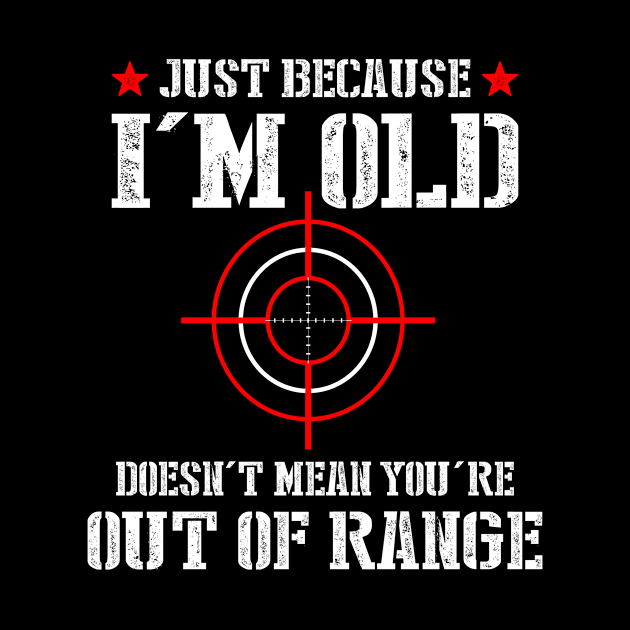 Just Because I'm Old Doesn't Mean You're Out of Range by SimonL