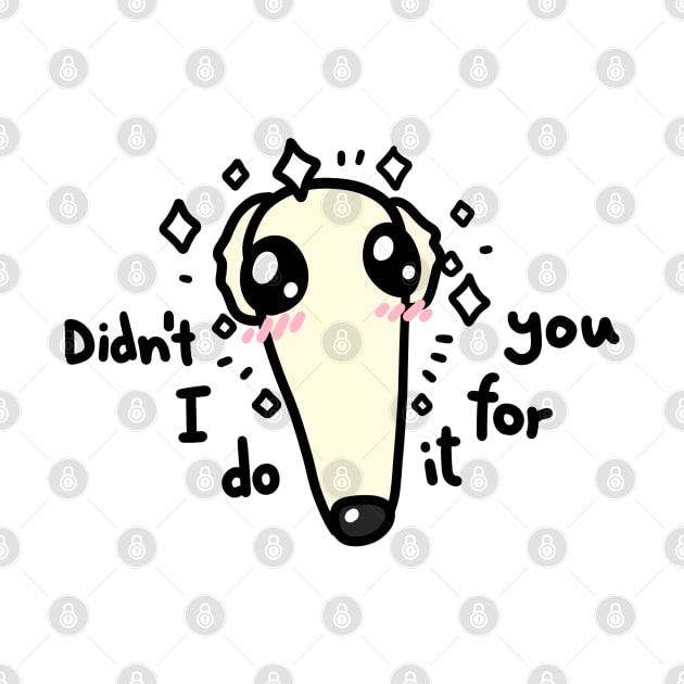 Didn't I do it for you Borzoi dog meme by Nikamii