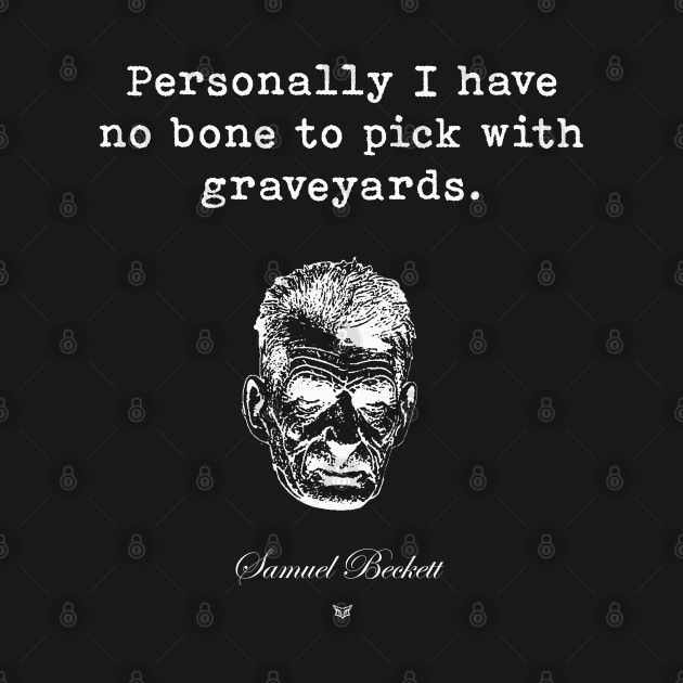 Disover Samuel Beckett | Custom Print | Personally I have no bone to pick with graveyards. - Book Lover - T-Shirt