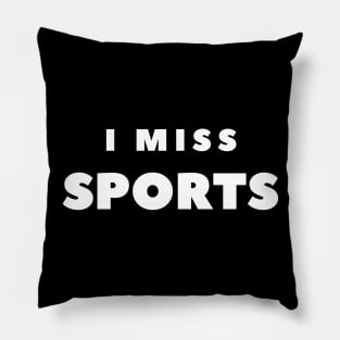 I MISS SPORTS Pillow