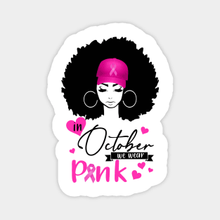 In October We Wear Pink Breast Cancer Awareness Black Women Magnet