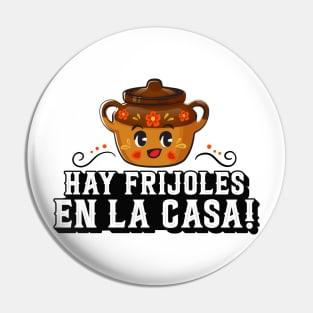 Hay Frijoles en la Casa Pin