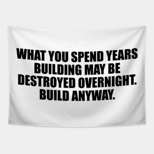 What you spend years building may be destroyed overnight Tapestry