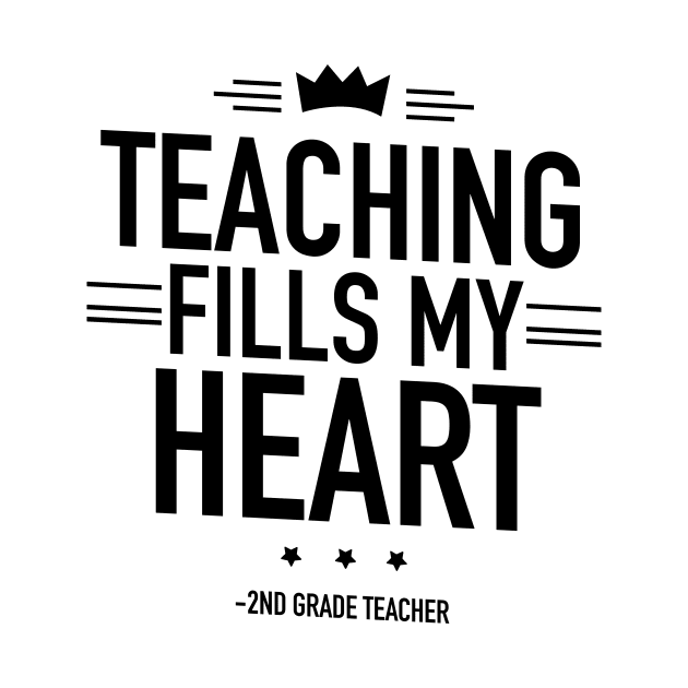 Teaching fills my heart 2nd grade teacher by TextFactory