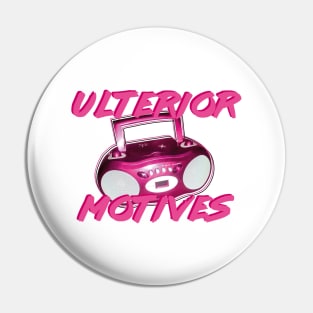 Ulterior Motives (Everyone Knows That) Pin
