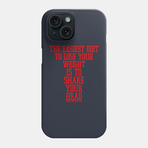 The easiest diet to lose weight is to shake your head when offered food. Phone Case by radeckari25