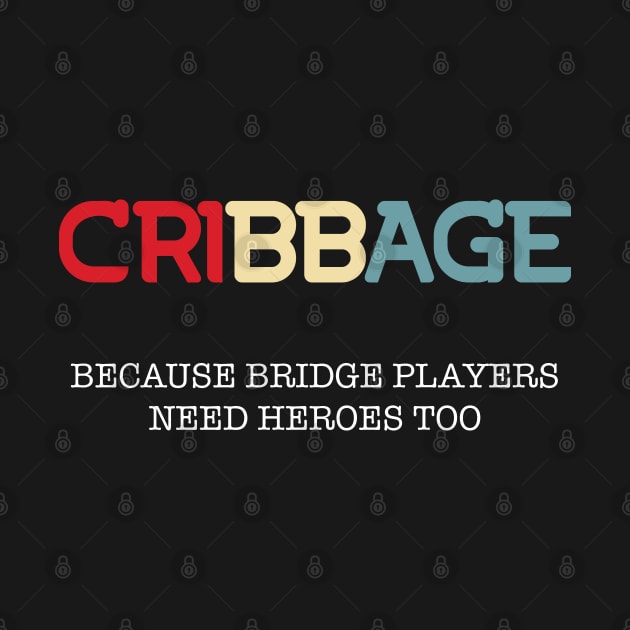 Cribbage Because Bridge Players Need Heroes Too by Huhnerdieb Apparel