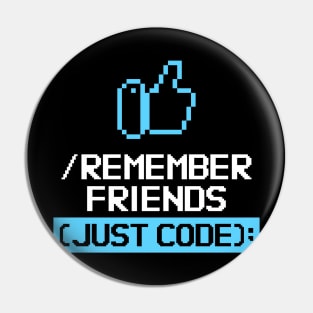 Remember Friends Just Code Pin