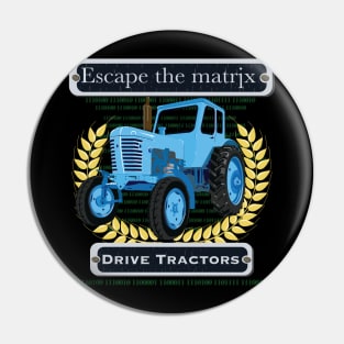 Escape the matrix - drive tractors Pin