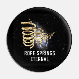 ROPE SPRINGS ETERNAL Pin