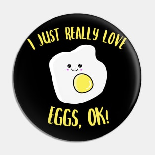 I Just Really Love Egg OK Kawaii Fried Egg Pin