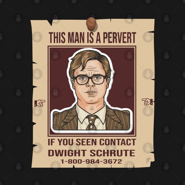 This Man Is A Pervert - Contact Dwight Schrute by ArtfulDesign