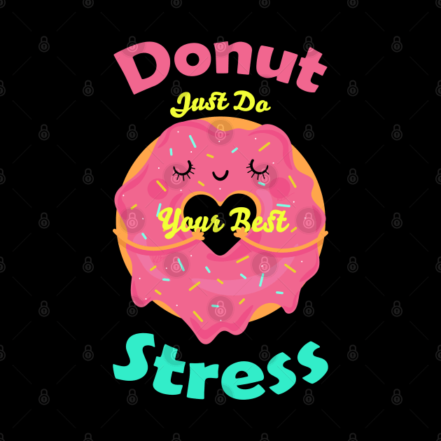 Donut Stress Just Do Your Best by Schioto