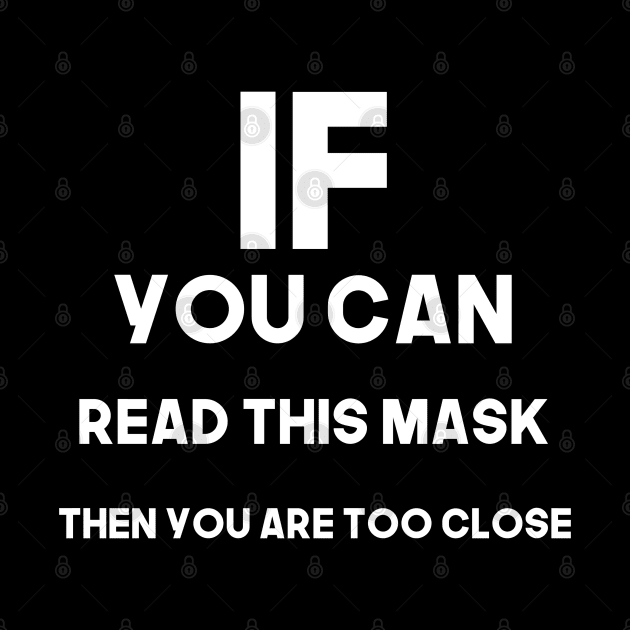 If you can read this mask then you are too close - white by Tatted_and_Tired