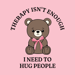 Therapy Isn't Enough T-Shirt