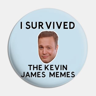 I SURVIVED THE KEVIN JAMES MEMES Pin
