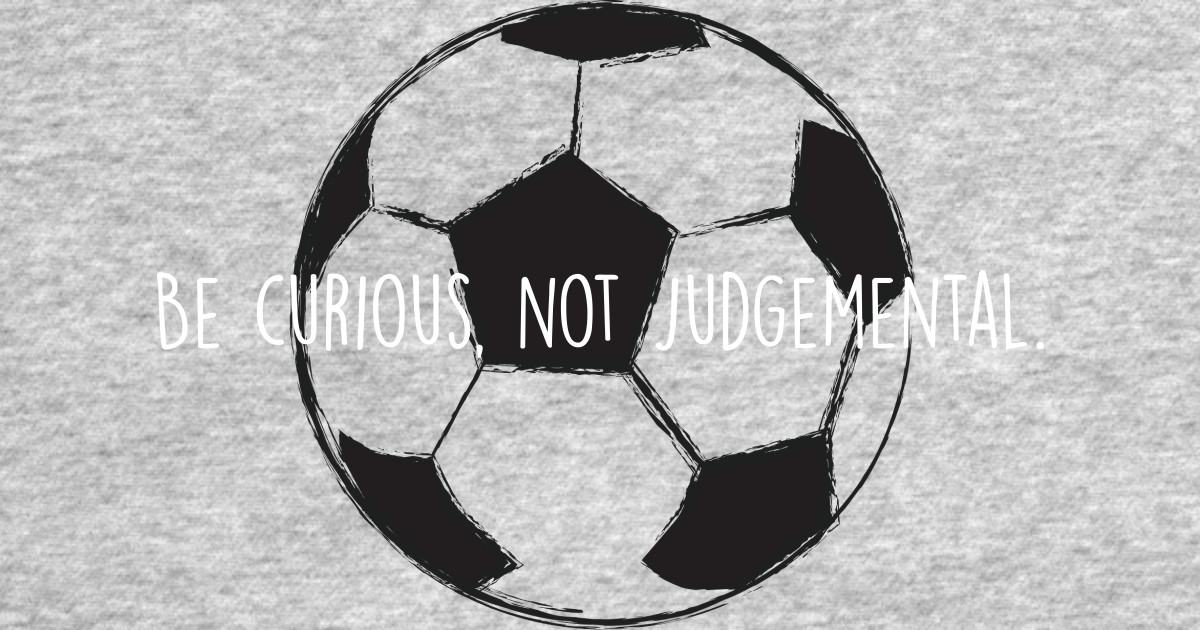 Be Curious, Not Judgemental - Ted Lasso - T-Shirt | TeePublic