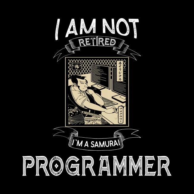 I am not retired I`m a Samurai Programmer - Funny Samurai Champloo T-shirt by kikuchu