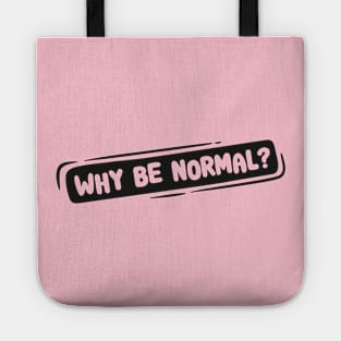 Why Be Normal? Quote Saying Mental Health Design Tote