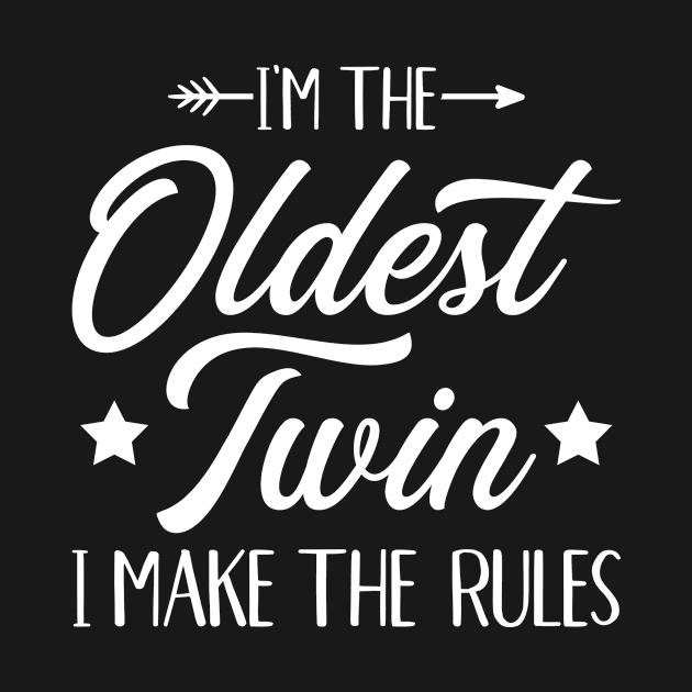 I'm the oldest twin i make the rules for twins by Designzz