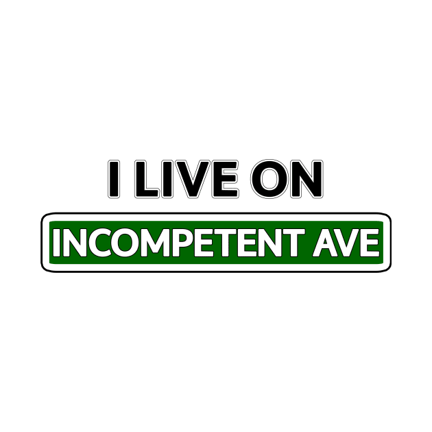 I live on Incompetent Ave by Mookle