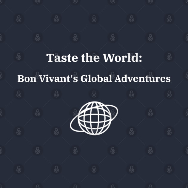 Taste the World: Bon Vivant's Global Adventures Bon Vivant Living by PrintVerse Studios