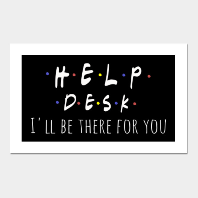 Funny Help Desk Friends Parody Design I Ll Be There For You